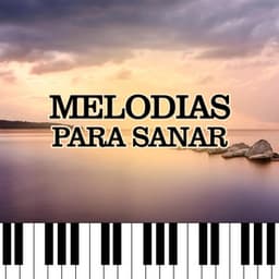 Melodias Para Sanar - Piano Suave Relajante