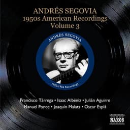 Andrés Segovia: 1950s American Recordings, Vol. 3 - Andrés Segovia