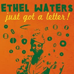 Just Got a Letter! - Ethel Waters
