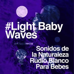 #Light Baby Waves - Sonidos de la Naturaleza Rudio Blanco Para Bebes
