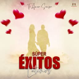 Te Amare Para Siempre - Super Exitos Latinos