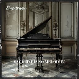 Sacred Piano Melodies: Sounds for Healing - Eloise Webster