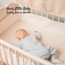Hush Little Baby: Lashing Rain on Window - Rivers and Streams
