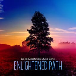 Enlightened Path - Deep Meditation Music Zone