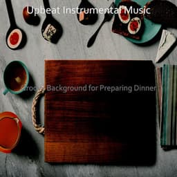 Groovy Background for Preparing Dinner - Upbeat Instrumental Music