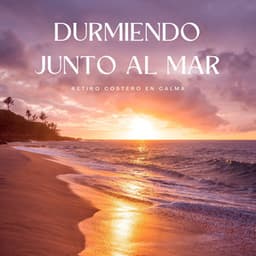 Durmiendo Junto Al Mar: Retiro Costero En Calma - Musica Instrumental Para Relajar tus Sentidos