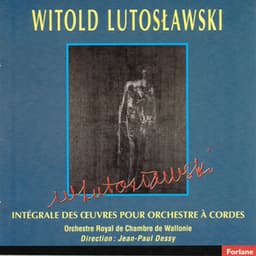 Witold Lutoslawski : Intégrale des oeuvres pour Orchestre à cordes - Witold Lutosławski