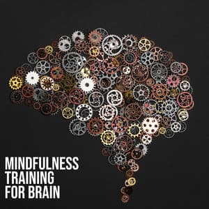 Mindfulness Training for Brain - Meditative Sounds for Deep Concentration, Focus Control, Perfect Harmony - Creative Mind Master