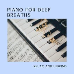 Piano for Deep Breaths: Relax and Unwind - Relaxing Piano Music Universe