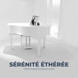 Sérénité Éthérée: Musique de Piano pour Dormir - Triste piano musique oasis