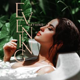 Evening Bathing: Relaxation Bath Time, Calm Music to Take a Warm Bath, Relax Your Mind & Body - Bath Time Universe