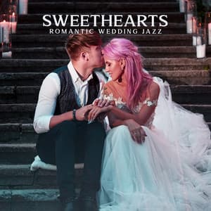 Sweethearts: Romantic Jazz Music, Magnificent Melodies for Wedding, Anniversary, Cocktails & Dinner, Sweet Instrumental Love Songs - Instrumental Wedding Music Zone