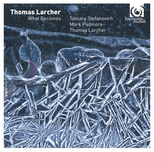 Thomas Larcher: What Becomes - Thomas Larcher