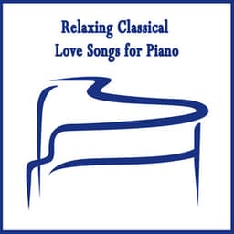 Relaxing Classical Love Songs for Piano - Ultimate Piano Classics