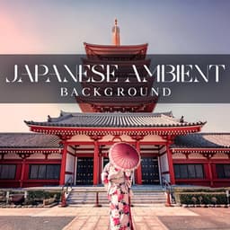 Japanese Ambient Background – Tokyo & Kyoto Deep Concentration - Asian Traditions Ensemble