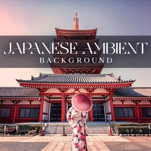 Japanese Ambient Background – Tokyo & Kyoto Deep Concentration - Asian Traditions Ensemble