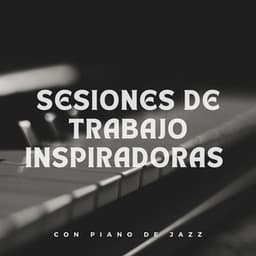 Sesiones De Trabajo Inspiradoras Con Piano De Jazz - Academia de Música Relajante de Piano Jazz