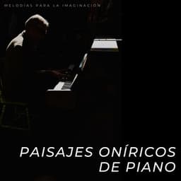 Paisajes Oníricos De Piano: Melodías Para La Imaginación - Soñadoras de piano