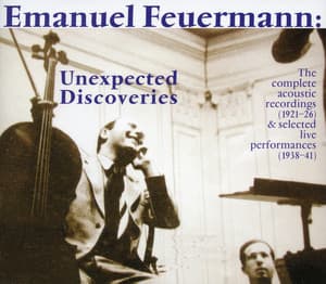 Emanuel Feuermann: Unexpected Discoveries  - Selected Performances - Emanuel Feuermann