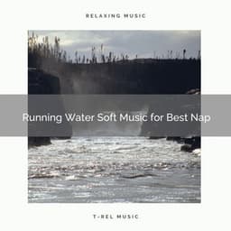 2021 New: Running Water Soft Music for Best Nap - Sleep Sound Library
