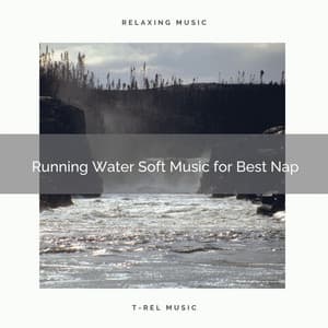 2021 New: Running Water Soft Music for Best Nap - Sleep Sound Library