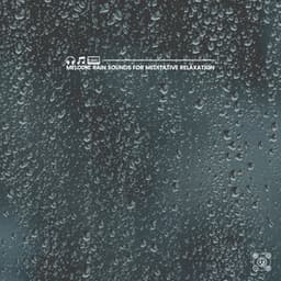 Melodic Rain Sounds for Meditative Relaxation - Natural Rain Sounds for Sleeping