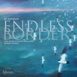 Bo Hansson: Endless Border & Other Choral Works - Bo Hansson