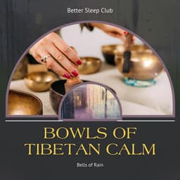 Bowls of Tibetan Calm, Bells of Rain - Better Sleep Club