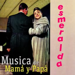Musica de Papá y Mamá - Esmeralda