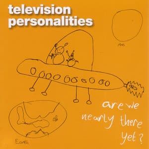 Are We Nearly There Yet? - Television Personalities