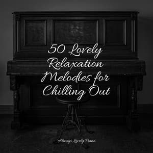 50 Calming Tracks for Quiet Listening and Stress Relief - Instrumental Piano Universe