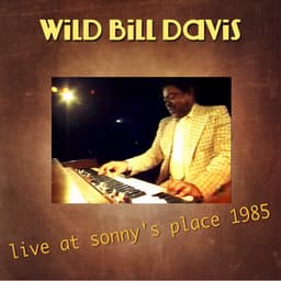 Live at Sonny's Place 1985 - Wild Bill Davis