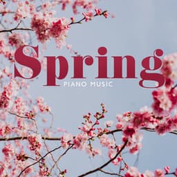 Spring Piano Music: Delicate Instrumental Piano Music which Calms the Nervous System and Pleases Soul - Instrumental Piano Universe