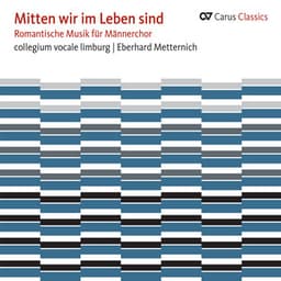 Mitten wir im Leben sind. Romantische Musik für Männerchor - collegium vocale Limburg