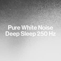 Pure White Noise: Deep Sleep 250 Hz - Best Noise