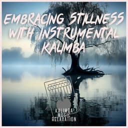 Embracing Stillness with Instrumental Kalimba - Kalimba Music Relaxation