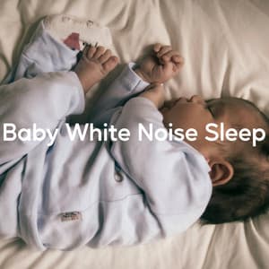 Baby White Noise Sleep - Soothing White Noise for Relaxation