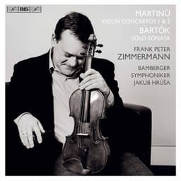 Martinů: Violin Concertos Nos. 1 & 2 - Bartók: Sonata for Solo Violin - Frank Peter Zimmermann