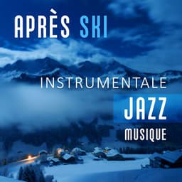 Après ski - Instrumentale jazz musique pour relaxation, Détente, Spa massage, Lounge expérience, Café bar et chocolat chaud, Restaurant merveilleuse - Smooth Jazz D'hiver