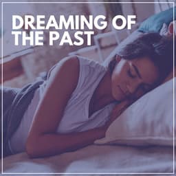 Dreaming of the Past - Healing Sounds for Deep Sleep and Relaxation