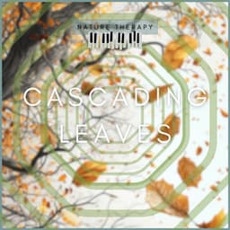 Cascading Leaves - Nature Therapy