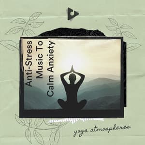 Anti-Stress Music To Calm Anxiety - Yoga Atmospheres
