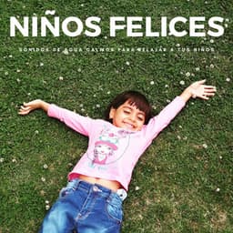 Niños Felices: Sonidos De Agua Calmos Para Relajar A Tus Niños - Música Para Niños