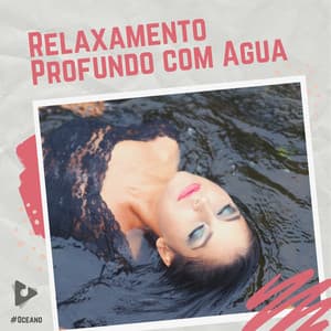 Relaxamento Profundo com Água - #Oceano