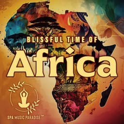 Blissful Time of Africa: Ethnic Drums, Kalimba & Mbira African Relaxing Music - Spa Music Paradise