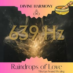 639 Hz Raindrops of Love: Tibetan Sound Healing - Divine Harmony