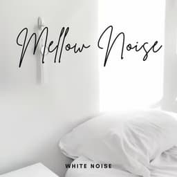 White Noise: Mellow Noise - White Noise Sleep Sounds