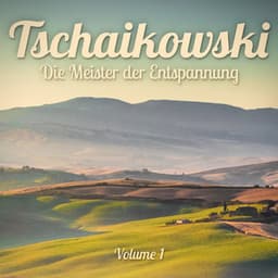 Die Meister der Entspannung: Tschaikowski, Vol. 1 - Meister der Schlaflieder