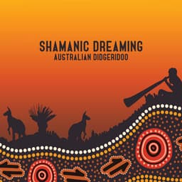 Shamanic Dreaming: Australian Didgeridoo Music for Meditation - Shamanic Drums Sounds