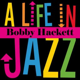Bobby Hackett - A Life in Jazz - Bobby Hackett